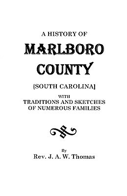 A History of Marlboro County [South Carolina]. by J. a. W. Thomas, Fr D. Ric Thomas