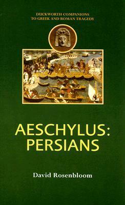Aeschylus: Persians (Duckworth Companions to Greek & Roman Tragedy) by David Rosenbloom