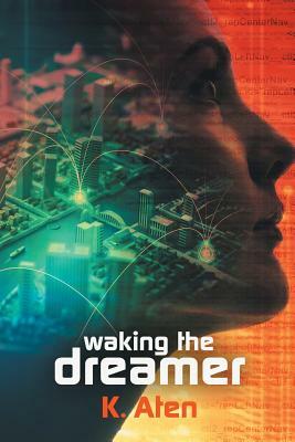 Waking the Dreamer by K. Aten