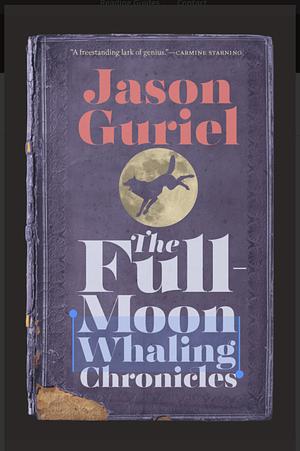 The Full-Moon Whaling Chronicles by Jason Guriel