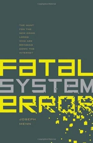 Fatal System Error: The Hunt for the New Crime Lords Who are Bringing Down the Internet by Joseph Menn
