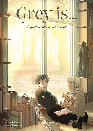 Grey is...: A past written in present by dee Juusan