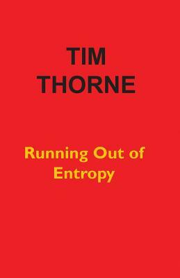 Running Out of Entropy by Tim Thorne