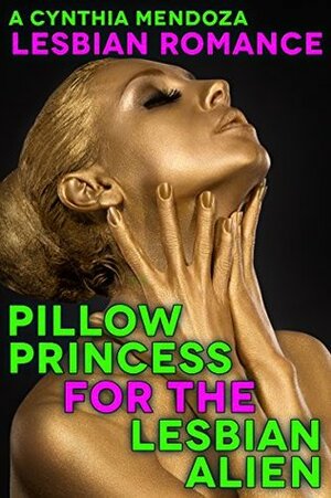 Pillow Princess for The Lesbian Alien by Cynthia Mendoza