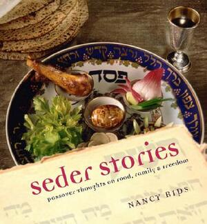 Seder Stories: Passover Thoughts on Food, Family, and Freedom by Nancy Rips