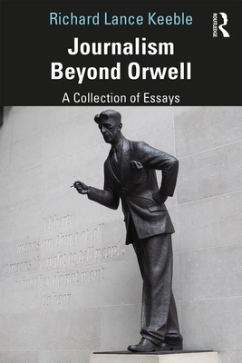 Journalism Beyond Orwell by Richard Lance Keeble