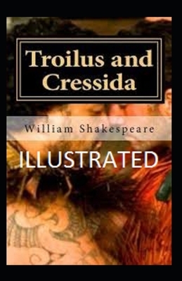 Troilus and Cressida Illustrated by William Shakespeare