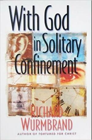 With God in Solitary Confinement by Richard Wurmbrand
