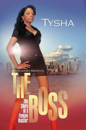 The Boss: The Story of a Female Hustler by Tysha