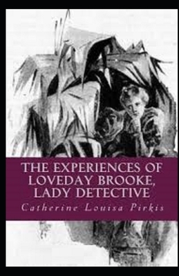 The Experiences of Loveday Brooke, Lady Detective Illustrated by Catherine Louisa Pirkis