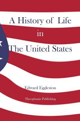 A History of Life in The United States by Edward Eggleston