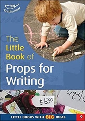 The Little Book Of Props For Writing (Little Books) by Sally Featherstone, Ann Roberts