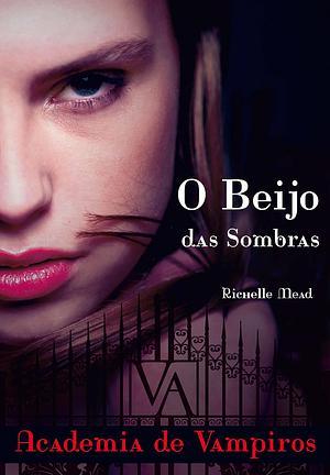 O beijo das sombras by Richelle Mead