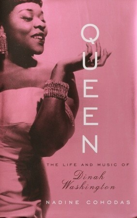 Queen: The Life and Music of Dinah Washington by Nadine Cohodas