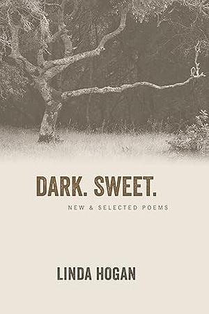 Dark. Sweet. by Linda Hogan