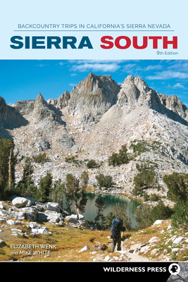 Sierra South: Backcountry Trips in California's Sierra Nevada by Elizabeth Wenk, Mike White