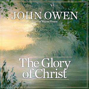 The Glory of Christ by John Owen