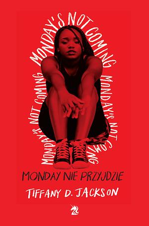 Monday nie przyjdzie by Tiffany D. Jackson, Tiffany D. Jackson