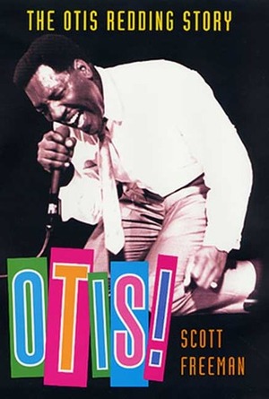 Otis! The Otis Redding Story by Scott Freeman