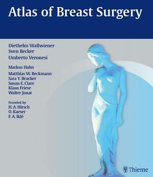Atlas of Breast Surgery by Sven Becker, Diethelm Wallwiener, Umberto Veronesi