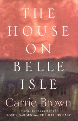 The House on Belle Isle: An Other Stories by Carrie Brown
