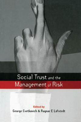 Social Trust and the Management of Risk by George Cvetkovich