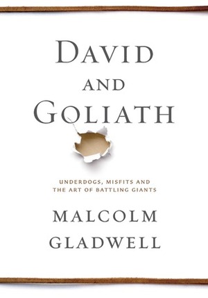 David and Goliath: Underdogs, Misfits and the Art of Battling Giants by Malcolm Gladwell