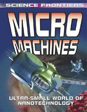 Micro Machines: Ultra-Small World of Nanotechnology by David Jefferis