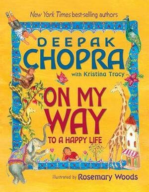 On My Way to a Happy Life by Deepak Chopra, Kristina Tracy
