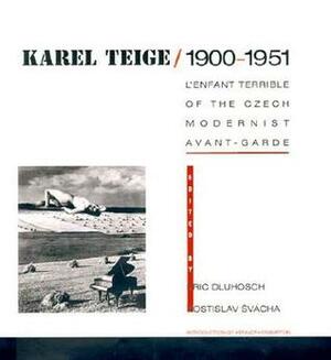 Karel Teige / 1900-1951: L'Enfant Terrible of the Czech Modernist Avant-Garde by Eric Dluhosch, Rostislav Švácha