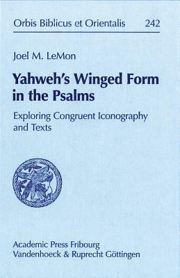 Yahweh's Winged Form in the Psalms: Exploring Congruent Iconography and Texts by Joel M. Lemon