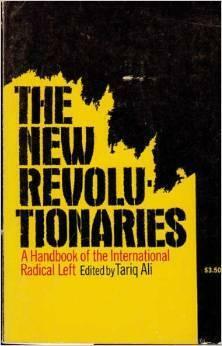 The New Revolutionaries: A Handbook of the International Radical Left by Tariq Ali
