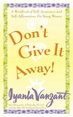 Don't Give It Away!: A Workbook of Self-Awareness and Self-Affirmations for Young Women by Iyanla Vanzant