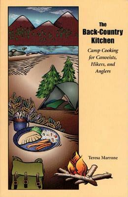 The Back Country Kitchen: Camp Cooking for Canoeists, Hikers and Anglers by Teresa Marrone