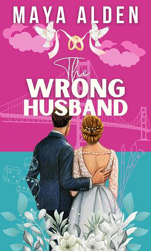 The Wrong Husband; A Sister's (Ex) Boyfriend, Marriage of Convenience Romance    by Maya Alden