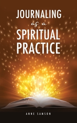 Journaling as a Spiritual Practice by Anne Samson