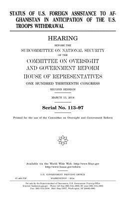 Status of U.S. foreign assistance to Afghanistan in anticipation of the U.S. troops withdrawal by Committee on Oversight and Gover Reform, United S. Congress, United States House of Representatives