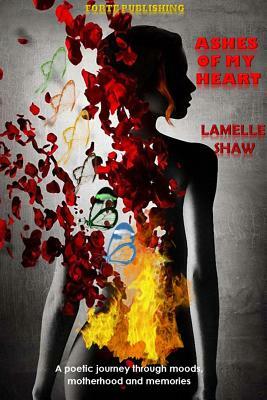 Ashes of My Heart by Lamelle Shaw