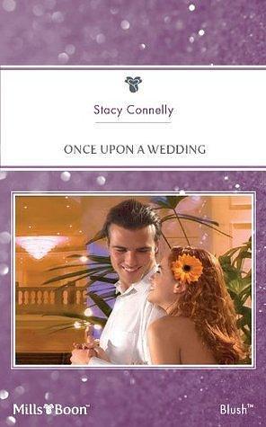 Once Upon A Wedding by Stacy Connelly, Stacy Connelly