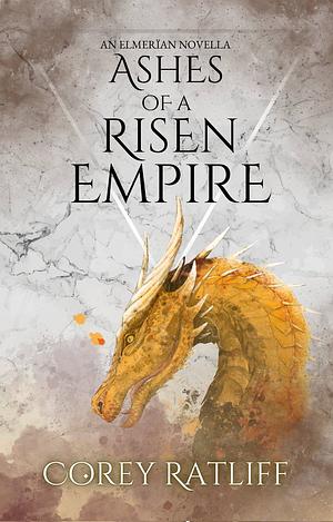 Ashes of a Risen Empire: An Elmerïan Novella by Corey Ratliff