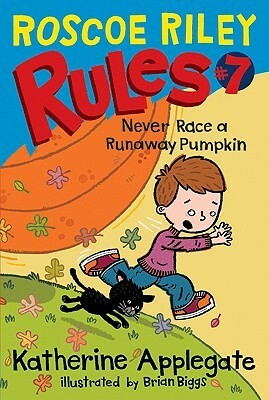 Never Race a Runaway Pumpkin by Brian Biggs, K.A. (Katherine) Applegate