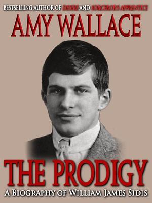 The Prodigy: A Biography of William James Sidis, America's Greatest Child Prodigy by Amy Wallace