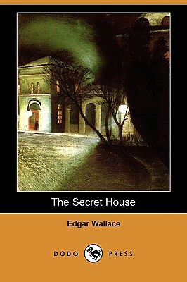 The Secret House (Dodo Press) by Edgar Wallace