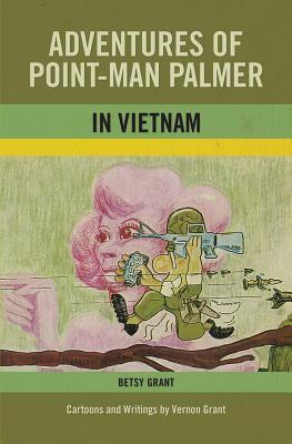 Adventures of Point-Man Palmer in Vietnam by Vernon Grant