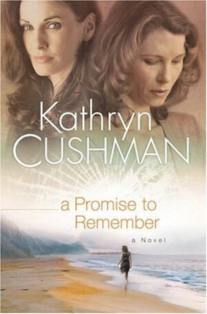 A Promise to Remember by Kathryn Cushman