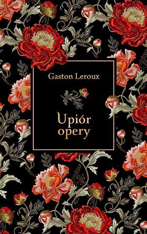 Upiór opery by Gaston Leroux