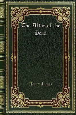 The Altar of the Dead by Henry James