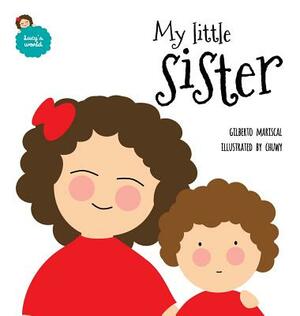 My little sister: An illustrated book about new siblings by Gilberto Mariscal