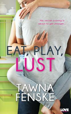 Eat, Play, Lust by Tawna Fenske