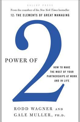 Power of 2: How to Make the Most of Your Partnerships at Work and in Life by Gale Muller, Rodd Wagner